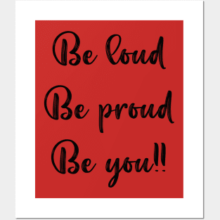 Be Loud, Be Proud, Be You Posters and Art